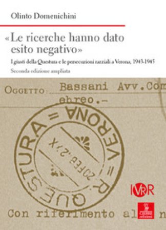 «Le ricerche hanno dato esito negativo». I giusti della Questura e le persecuzioni razziali a Verona (1943-1945). Ediz. ampliata Olinto Domenichini
