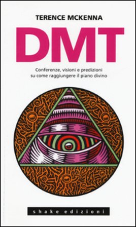 DMT. Conferenze, visioni e predizioni su come raggiungere il piano divino Terence McKenna