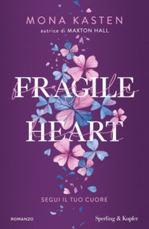 Fragile heart. Segui il tuo cuore Mona Kasten