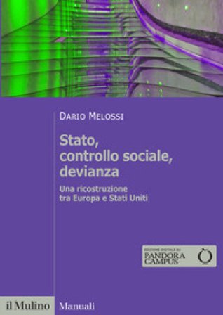 Stato, controllo sociale, devianza. Una ricostruzione tra Europa e Stati Uniti Dario Melossi