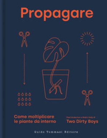 Propagare. Come moltiplicare le piante da interno Paul Anderton