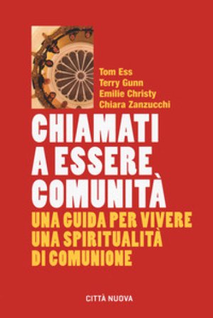 Chiamati a essere comunità. Una guida per vivere una spiritualità di comunione Tom Ess