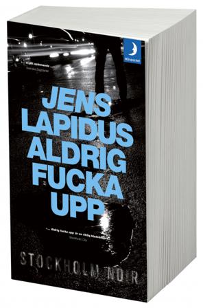Aldrig fucka upp - Bok av Jens Lapidus - Pocket