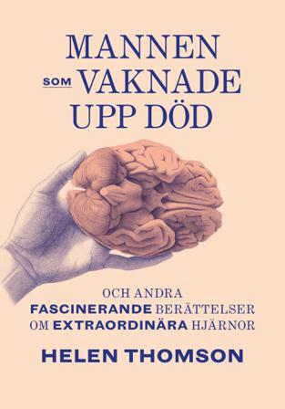 Mannen som vaknade upp död och andra fascinerande berättelser om extraordin - Bok av Helen Thomson - Inbunden