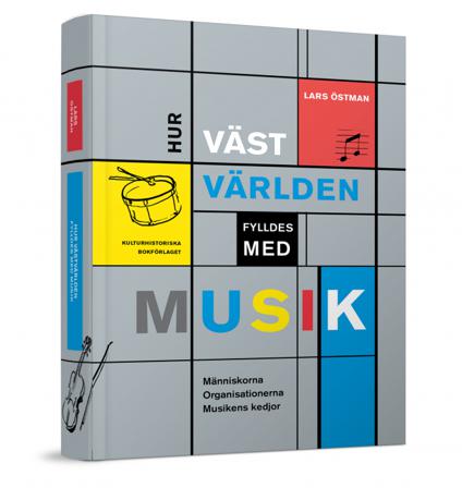 Hur västvärlden fylldes med musik : Människorna, Organsationerna och Musike - Bok av Lars Östman - Inbunden