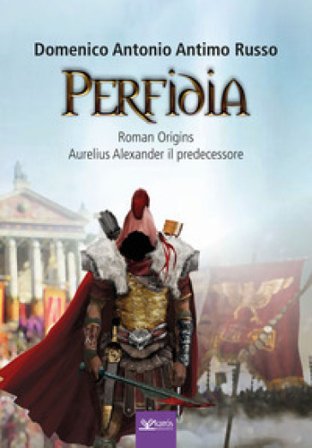 Perfidia. Roman origins. Aurelius alexander il predecessore Domenico Antonio Antimo Russo