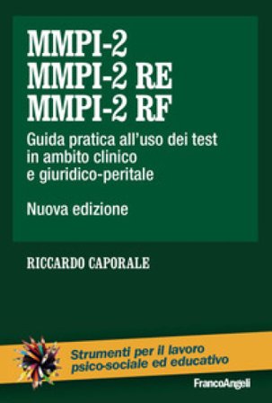 MMPI-2, MMPI-2 RE e MMPI-2 RF. Guida pratica all'uso dei test in ambito clinico e giuridico-peritale. Nuova ediz. Riccardo Caporale
