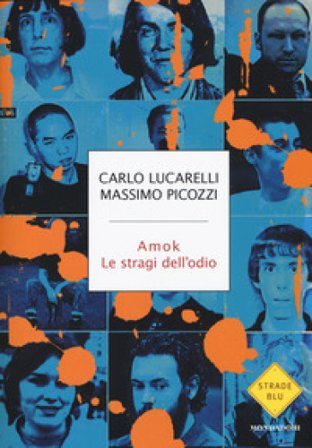 Amok. Le stragi dell'odio Carlo Lucarelli