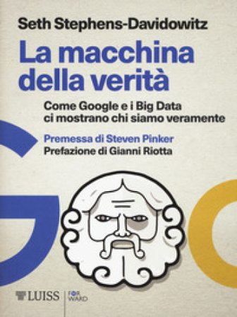 La macchina della verità. Come Google e i Big Data ci mostrano chi siamo veramente Seth Stephens-Davidowitz