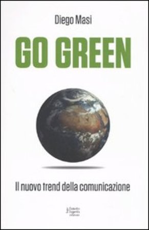 Go green. Il nuovo trend della comunicazione Diego Masi