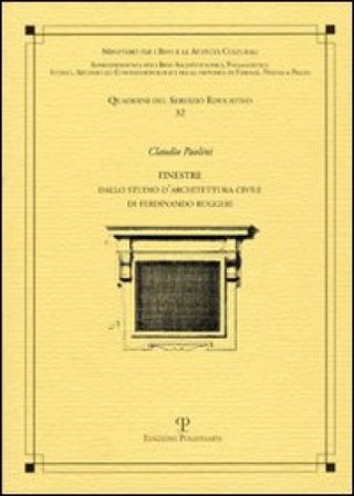 Finestre. Tratte da alcune fabbriche insigni di Firenze e incise da Ferdinando Ruggieri Claudio Paolini