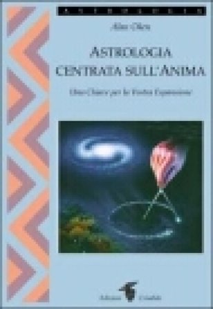 Astrologia centrata sull'anima. Una chiave per la vostra espansione Alan Oken
