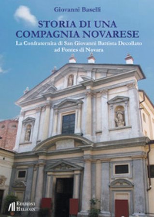 Storia di una Compagnia novarese. La Confraternita di San Giovanni Battista Decollato ad Fontes di Novara Giovanni Baselli