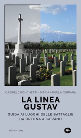 La linea Gustav. I luoghi della battaglia da Ortona a Cassino Gabriele Ronchetti