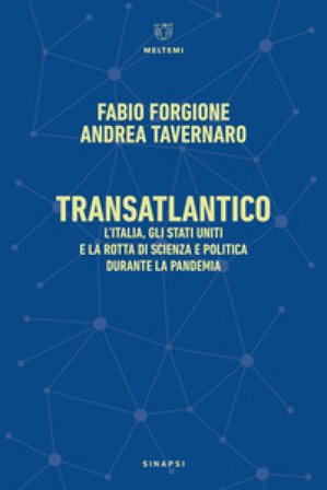 Transatlantico. L'Italia, gli Stati Uniti e la rotta di scienza e politica durante la pandemia Fabio Forgione