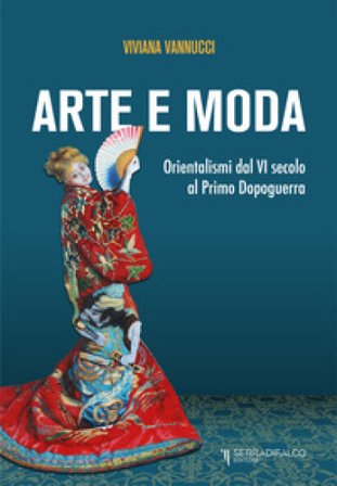 Arte e moda. Orientalismi dal VI secolo al primo dopoguerra Viviana Vannucci