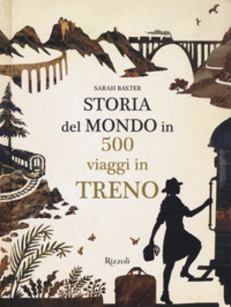 Storia del mondo in 500 viaggi in treno Sarah Baxter