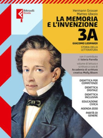 La memoria e l'invenzione. Per le Scuole superiori. Con e-book. Con espansione online. Vol. 3A: Giacomo Leopardi Hermann Grosser