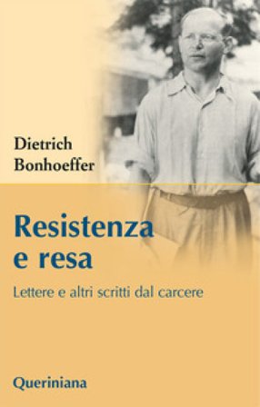 Resistenza e resa. Lettere e altri scritti dal carcere Dietrich Bonhoeffer