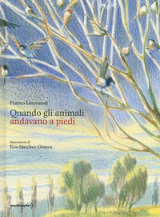 Quando gli animali andavano a piedi. Ediz. a colori Franco Lorenzoni