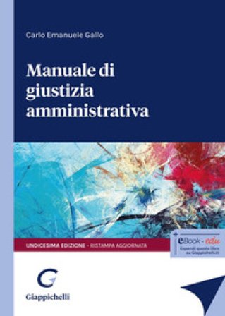 Manuale di giustizia amministrativa Carlo Emanuele Gallo