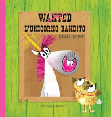 Wanted. L'unicorno bandito. Ediz. a colori Fred Blunt
