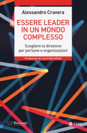 Essere leader in un mondo complesso. Scegliere la direzione per persone e organizzazioni Alessandro Cravera
