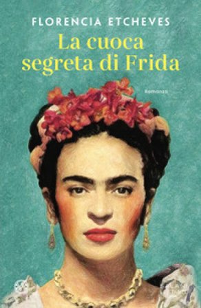 La cuoca segreta di Frida Florencia Etcheves