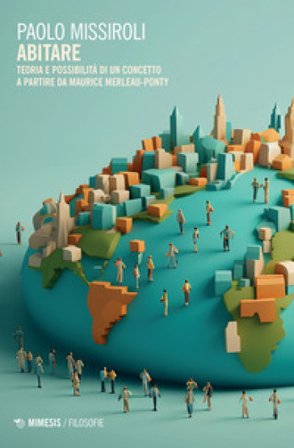 Abitare. Teoria e possibilità di un concetto a partire da Maurice Merleau-Ponty Paolo Missiroli