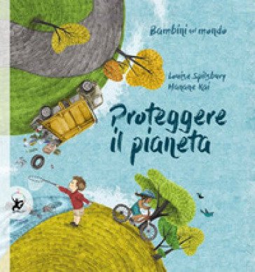 Proteggere il pianeta. Bambini nel mondo Louise Spilsbury