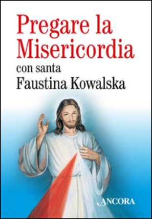 Pregare la misericordia Maria Faustina Kowalska