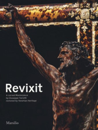Revixit. A carved masterpiece by Giuseppe Torretti restored by Venetian Heritage. Ediz. a colori