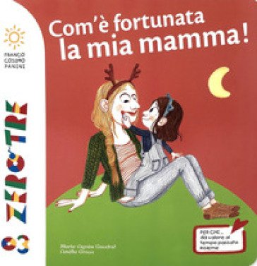 Com'è fortunata la mia mamma! Ediz. a colori Marie-Agnès Gaudrat