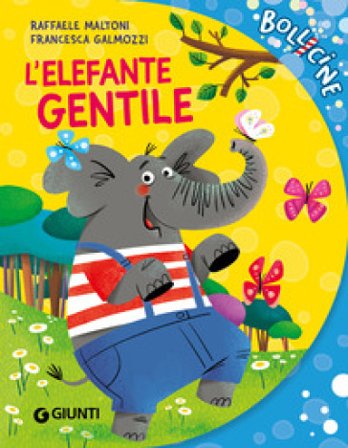 L'elefante gentile. Ediz. a colori Raffaele Maltoni