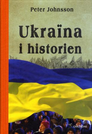 Ukraina i historien : från äldsta tid till 2015 - Bok av Peter Johnsson - Inbunden