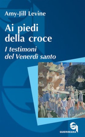 Ai piedi della croce. I testimoni del Venerdì santo Amy-Jill Levine