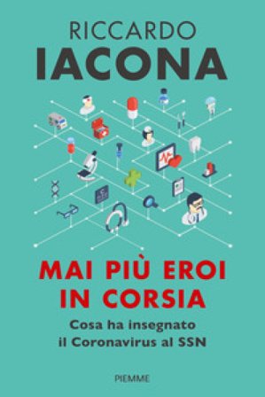 Mai più eroi in corsia. Cosa ha insegnato il coronavirus al SSN Riccardo Iacona