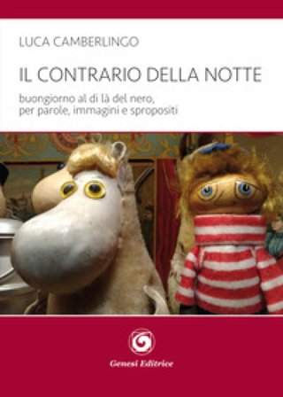 Il contrario della notte. Buongiorno al di là del nero, per parole, immagini e spropositi Luca Camberlingo