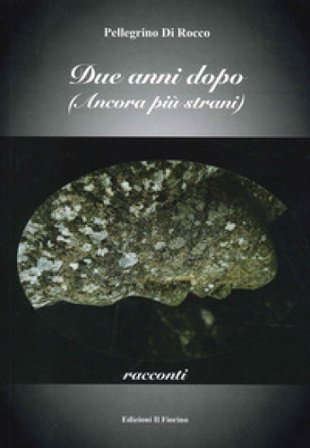 Due anni dopo. (Ancora più strani) Pellegrino Di Rocco