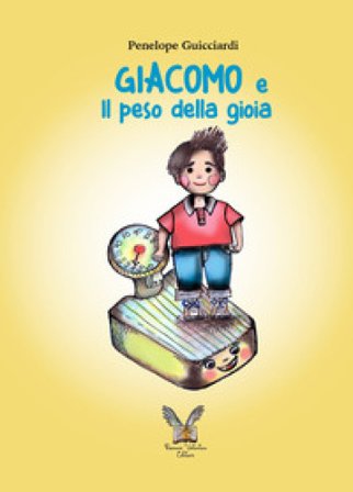 Giacomo e Il peso della gioia. Ediz. illustrata Penelope Guicciardi