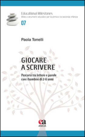 Giocare a scrivere. Percorsi tra lettere e parole con i bambini di 2-6 anni Paola Tonelli
