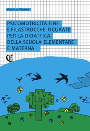 Psicomotricità fine e filastrocche figurate per la didattica della scuola elementare e materna Vincenzo Viscone