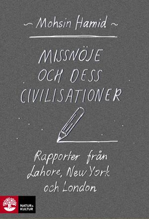 Missnöje och dess civilisationer : rapporter från Lahore, New York och London - Bok av Mohsin Hamid - Häftad
