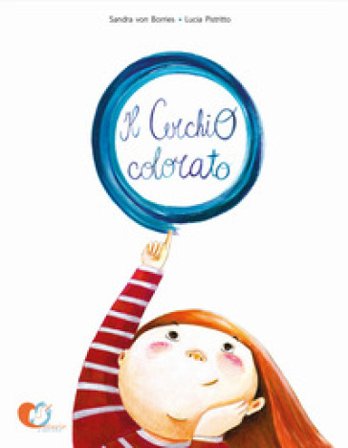 Il cerchio colorato. Ediz. illustrata Sandra von Borries