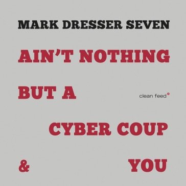 Ain t nothing but a cyber coup & you MARK DRESSER SEVEN