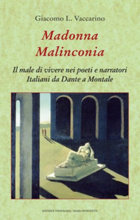 Madonna malinconia. Il male di vivere nei poeti e narratori italiani da Dante a Montale Giacomo L. Vaccarino