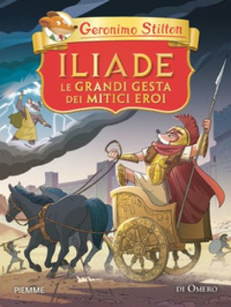 Iliade. Le grandi gesta dei mitici eroi di Omero Geronimo Stilton