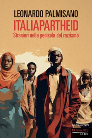 ItaliApartheid. Stranieri nella penisola del razzismo Leonardo Palmisano