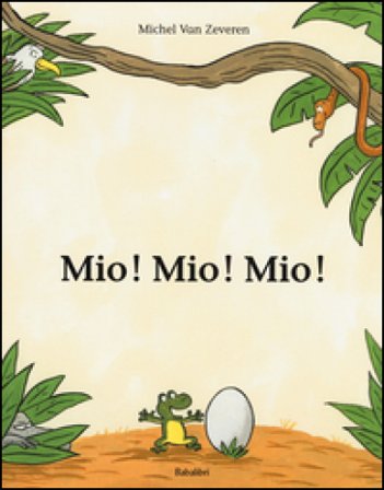 Mio! Mio! Mio! Ediz. illustrata Michel Van Zeveren