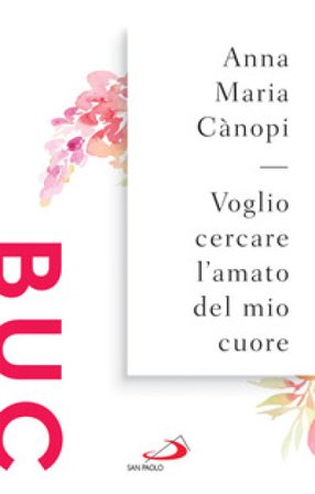 Voglio cercare l'amato del mio cuore. Spunti meditativi sul Cantico dei Cantici Anna Maria Cànopi